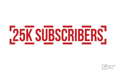 25k Subscribers Red Rubber Stamp vector design.
