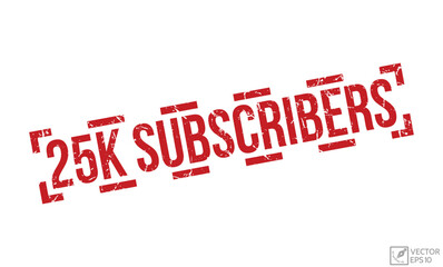 25k Subscribers grunge rubber stamp on white background. 25k Subscribers Rubber Stamp.