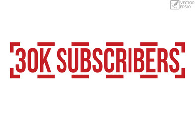 30k Subscribers stamp red rubber stamp on white background. 30k Subscribers stamp sign. 30k Subscribers stamp.