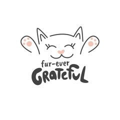 Handwritten lettering concept fur-ever grateful. Cute print with appreciating phrase and kitten. Adorable inscription design with cat muzzle and paws. Thanksgiving hand drawn flat vector illustration