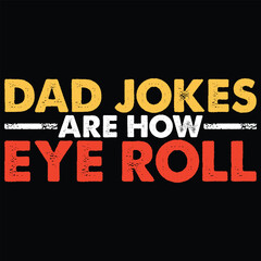 Naklejka na ściany i meble Dad Jokes Are How Eye Roll Funny Jokes T-Shirt Design