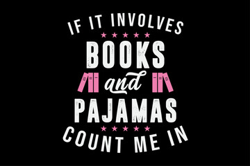 If it Involves Books and Pajamas Count Me In Funny Book Lover T-Shirt Design