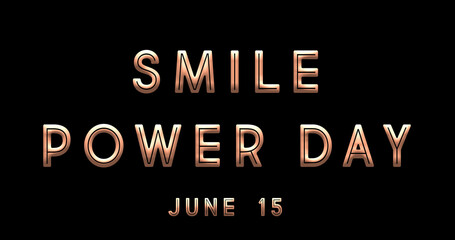 Fototapeta na wymiar Happy Smile Power Day, June 15. Calendar of June Text Effect, design