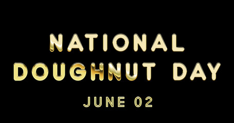 Fototapeta na wymiar Happy National Doughnut Day, June 02. Calendar of June Gold Text Effect, design