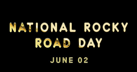 Fototapeta na wymiar Happy National Rocky Road Day, June 02. Calendar of June Gold Text Effect, design