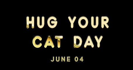 Fototapeta na wymiar Happy Hug Your Cat Day, June 04. Calendar of June Gold Text Effect, design