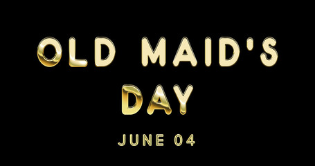Fototapeta na wymiar Happy Old Maid’s Day, June 04. Calendar of June Gold Text Effect, design