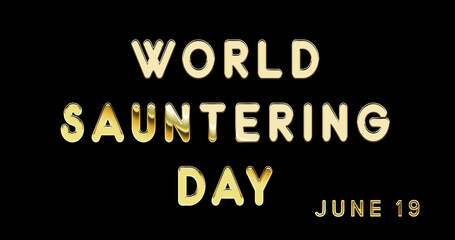 Fototapeta na wymiar Happy World Sauntering Day, June 19. Calendar of June Gold Text Effect, design