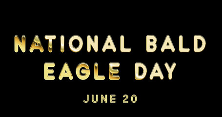 Fototapeta na wymiar Happy National Bald Eagle Day, June 20. Calendar of June Gold Text Effect, design