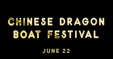 Fototapeta na wymiar Happy Chinese Dragon Boat Festival, June 22. Calendar of June Gold Text Effect, design