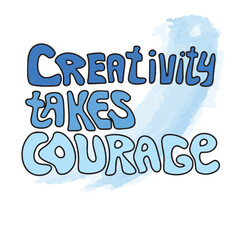 Creativity takes courage. Hand drawn phrases and quotes about work, office, team, motivation, support and goals. Perfect for social media, web, typographic design. Vector illustration.