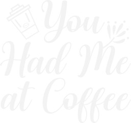 You Had Me at Coffee/coffee design