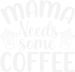 Mama Needs Some Coffee/coffee design