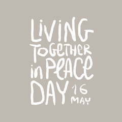 Living together in peace day handwritten text. International holiday on 16 May. Lettering vector design for poster, card, social media. Rough texture letters.