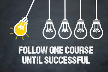 Follow one course until successful	
