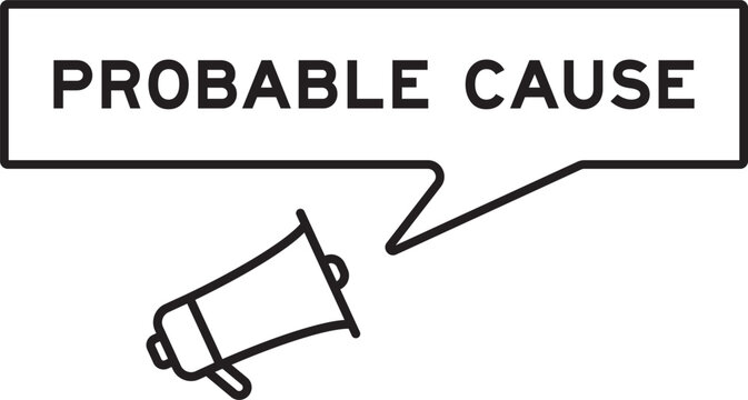 Megaphone icon with speech bubble in word probable cause on white background