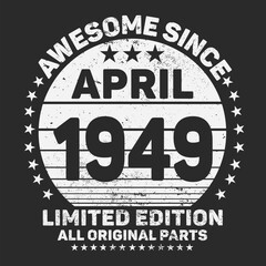 Awesome Since April 1949. Vintage Retro Birthday Vector, Birthday gifts for women or men, Vintage birthday shirts for wives or husbands, anniversary T-shirts for sisters or brother