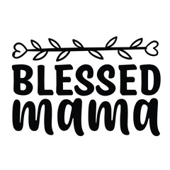 Blessed mama Mother's day shirt print template, typography design for mom mommy mama daughter grandma girl women aunt mom life child best mom adorable shirt