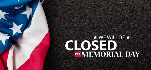 Fototapeta na wymiar Memorial Day Background Design. American flag on black textured background with a message. We will be Closed for Memorial Day. Banner.
