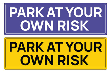 Park at your own risk parking sign board. Visitors parking area. free parking. reserved for customers. clamping zone. VIP parking only. Staff park area.Valet park zone. accessible entrance. Taxi area 