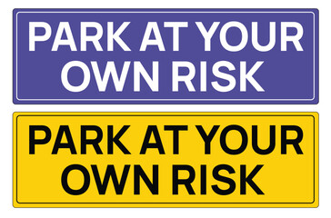 Fototapeta premium Park at your own risk parking sign board. Visitors parking area. free parking. reserved for customers. clamping zone. VIP parking only. Staff park area.Valet park zone. accessible entrance. Taxi area 