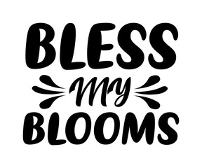 Bless My Blooms, Funny Spring Sign svg, Spring Door Sign svg, Funny Spring Quote Shirt svg, Easter Shirt svg, Digital Download