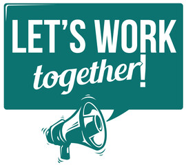 Let’s work together - advertising sign with megaphone
