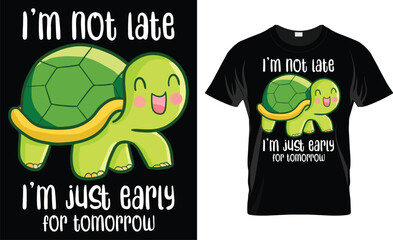 I'm Not Late I'm Just Early For Tomorrow