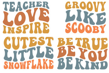 Teacher love inspire ,groovy like Scooby, the cutest little snowflake, be true to be you be kind retro wavy SVG t-shirt designs