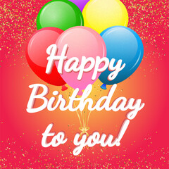 Fototapeta na wymiar Happy Birthday to You! Festive card with voluminous balloons, sparkles and an inscription. 3 D. Vector illustration.