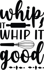 Whip it whip it good, BBQ illustration vector typography t-shirt design, Kitchen SVG Design Bundle, Cooking T-shirt Design, Baking SVG Design Bundle, Kitchens SVG Cut Files Bundle 