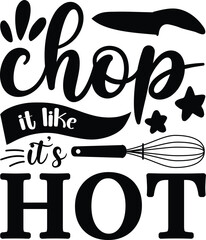 Chop it like  it’s hot, BBQ illustration vector typography t-shirt design, Kitchen SVG Design Bundle, Cooking T-shirt Design, Baking SVG Design Bundle, Kitchens SVG Cut Files Bundle 