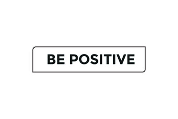 Be positive button web banner templates. Vector Illustration 