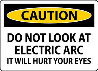 Caution Sign Do Not Look At The Electric Arc It Will Hurt Your Eyes