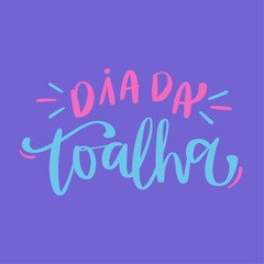 Towel day. Dia da toalha in brazilian portuguese. Modern hand Lettering. vector.