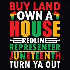 Buy Land Own A House Redline Representer Juneteenth Turn Ya Out Juneteenth T-Shirt Design