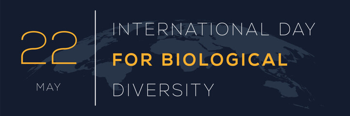 International Day for Biological Diversity, held on 22 May.