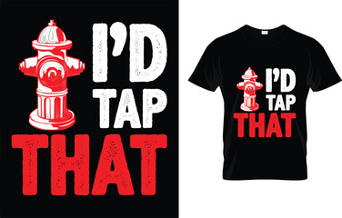 I'd Tap That Funny Firefighter Gifts T-shirt 