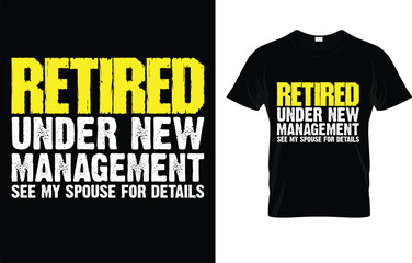 Retired Under New Management See My Spouse For Details T-Shirt