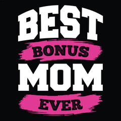 Best bonus mom ever Mother's day shirt print template, typography design for mom mommy mama daughter grandma girl women aunt mom life child best mom adorable shirt