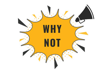 Why Not Button. Speech Bubble, Banner Label Why Not