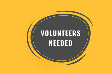 Volunteers Needed Button. Speech Bubble, Banner Label Volunteers Needed