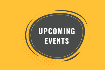 Upcoming Events Button. Speech Bubble, Banner Label Upcoming Events