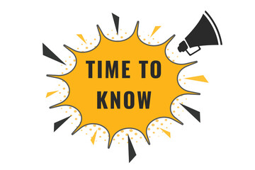 Time to Know Button. Speech Bubble, Banner Label Time to Know