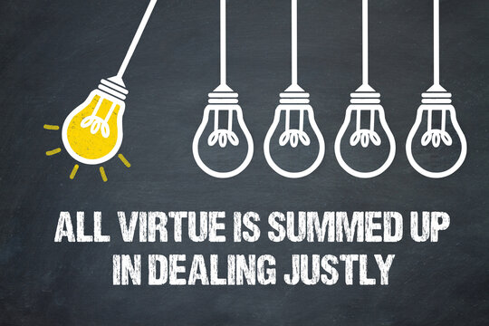 All virtue is summed up in dealing justly