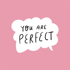 Speech bubble - You are perfect. Hand drawn vector illustration on pink background.