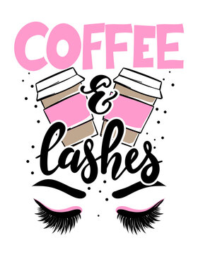 Coffee and lashes - Vector poster with eyelashes and takeaway latte. Brush calligraphy isolated on white background. Feminism slogan with hand drawn lettering.