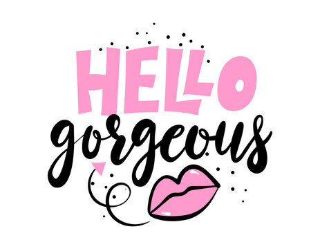 Hello gorgeous - Motivational happy girly quote. Hand painted brush lettering. Good for scrap booking, posters, textiles, gifts, working sets.