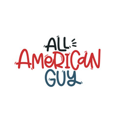 Vector handdrawn illustration. Lettering phrases All American guy. Idea for poster, postcard.  A greeting card for America's Independence Day.