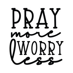 Pray more worry less SVG, Christian Vector